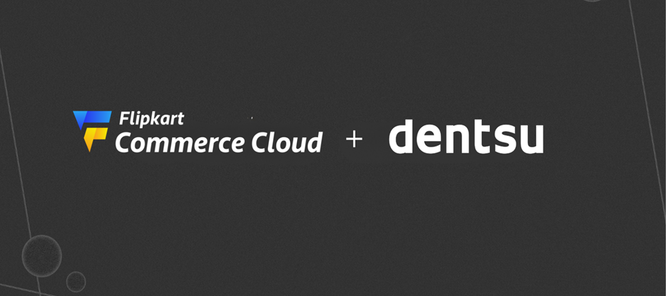 Flipkart Commerce Cloud and Dentsu launch retail media network partnership across Southeast Asia